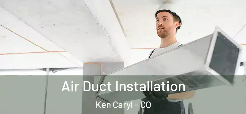  Air Duct Installation Ken Caryl - CO
