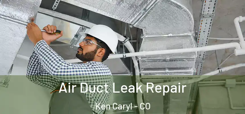 Air Duct Leak Repair Ken Caryl - CO