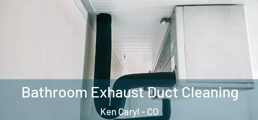  Bathroom Exhaust Duct Cleaning Ken Caryl - CO