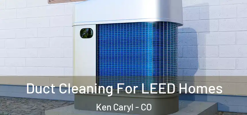  Duct Cleaning For LEED Homes Ken Caryl - CO