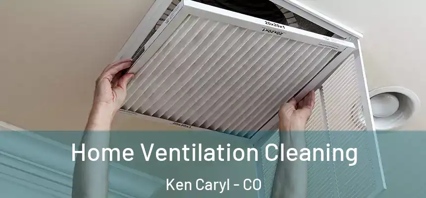  Home Ventilation Cleaning Ken Caryl - CO