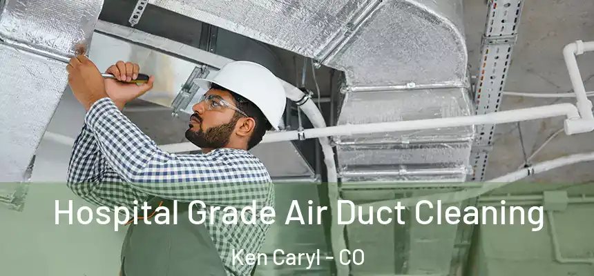 Hospital Grade Air Duct Cleaning Ken Caryl - CO