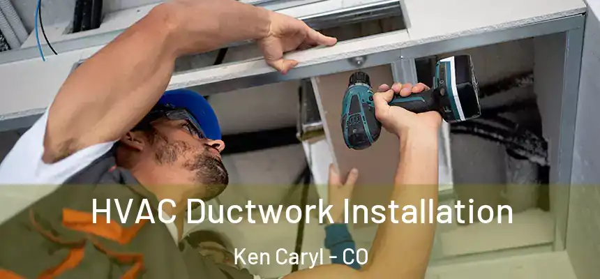  HVAC Ductwork Installation Ken Caryl - CO