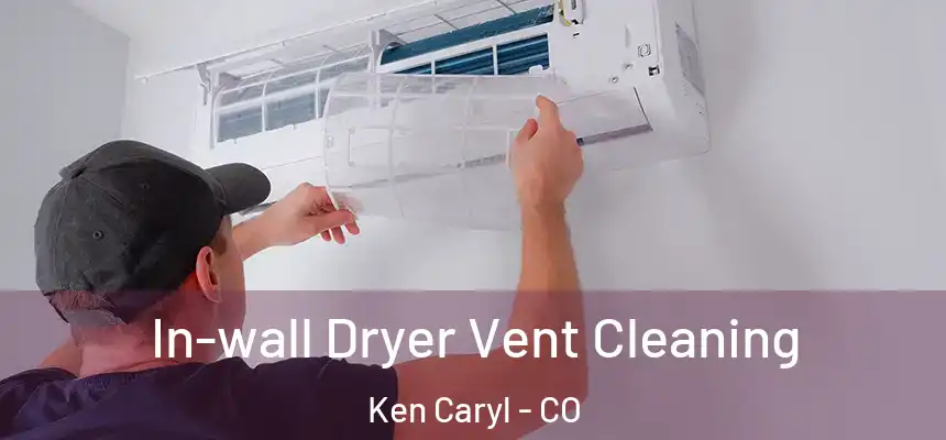 In-wall Dryer Vent Cleaning Ken Caryl - CO
