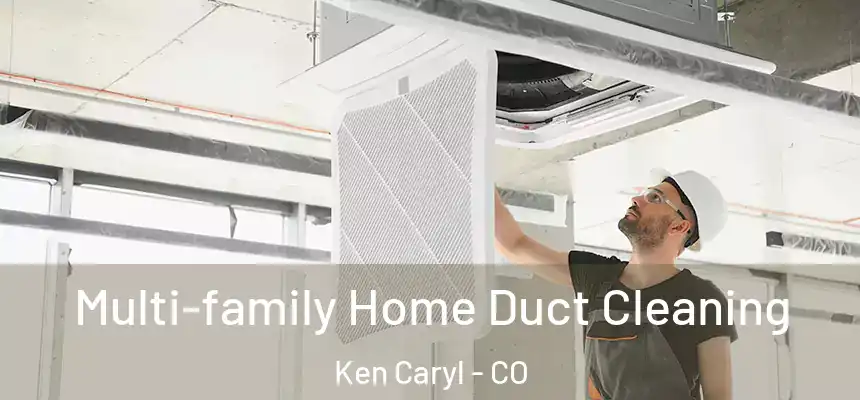 Multi-family Home Duct Cleaning Ken Caryl - CO