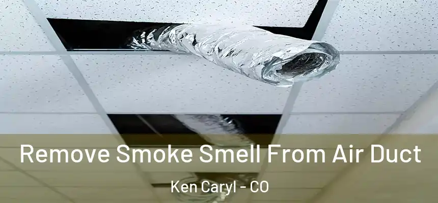 Remove Smoke Smell From Air Duct Ken Caryl - CO